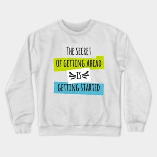 The secret of getting ahead is getting started Crewneck Sweatshirt